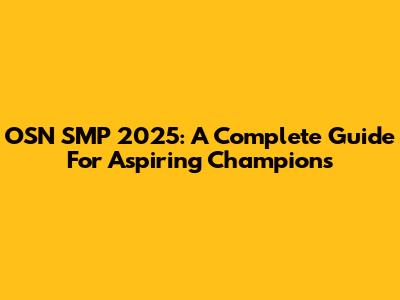 OSN SMP 2025: A Complete Guide For Aspiring Champions