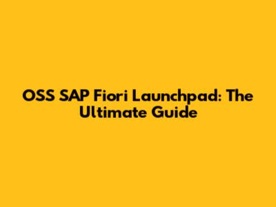 OSS SAP Fiori Launchpad: The Ultimate Guide