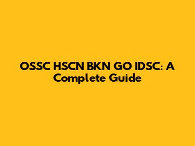 OSSC HSCN BKN GO IDSC: A Complete Guide
