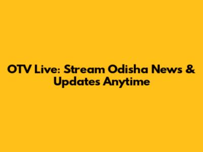 OTV Live: Stream Odisha News & Updates Anytime