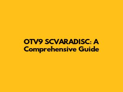 OTV9 SCVARADISC: A Comprehensive Guide