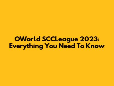 OWorld SCCLeague 2023: Everything You Need To Know