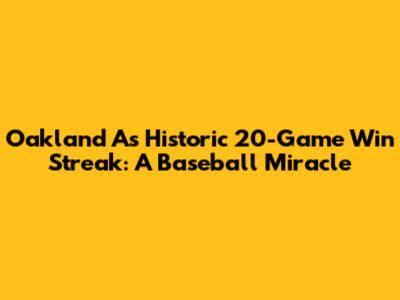 Oakland A's Historic 20-Game Win Streak: A Baseball Miracle
