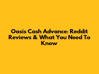 Oasis Cash Advance: Reddit Reviews & What You Need To Know