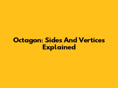 Octagon: Sides And Vertices Explained
