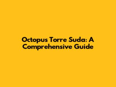 Octopus Torre Suda: A Comprehensive Guide