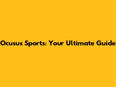 Ocusus Sports: Your Ultimate Guide