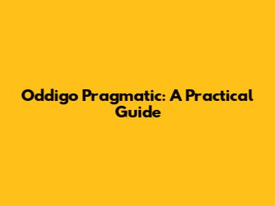 Oddigo Pragmatic: A Practical Guide