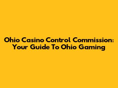 Ohio Casino Control Commission: Your Guide To Ohio Gaming