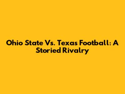 Ohio State Vs. Texas Football: A Storied Rivalry
