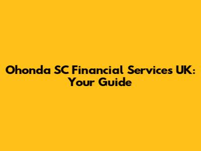 Ohonda SC Financial Services UK: Your Guide