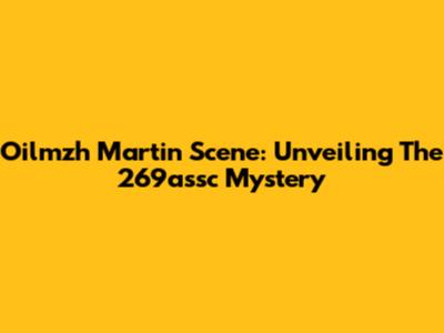 Oilmzh Martin Scene: Unveiling The 269assc Mystery