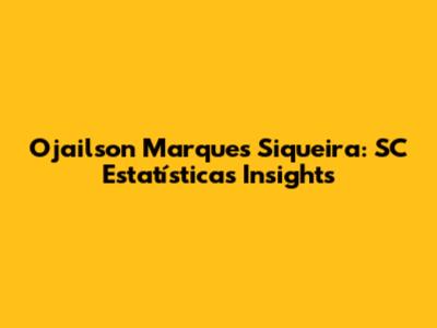 Ojailson Marques Siqueira: SC Estatísticas Insights
