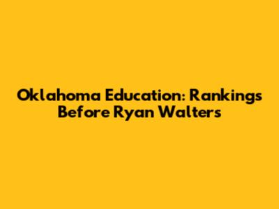Oklahoma Education: Rankings Before Ryan Walters