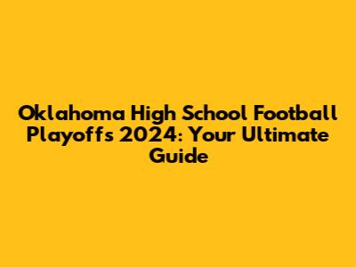 Oklahoma High School Football Playoffs 2024: Your Ultimate Guide
