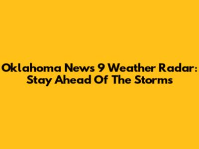 Oklahoma News 9 Weather Radar: Stay Ahead Of The Storms