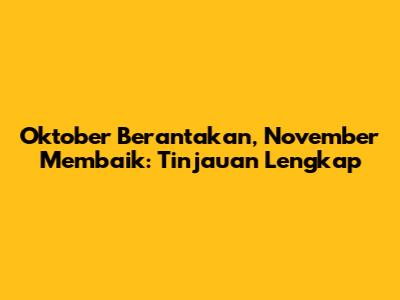 Oktober Berantakan, November Membaik: Tinjauan Lengkap