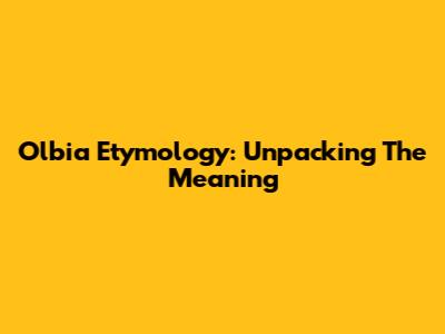 Olbia Etymology: Unpacking The Meaning
