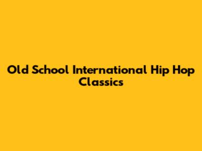 Old School International Hip Hop Classics