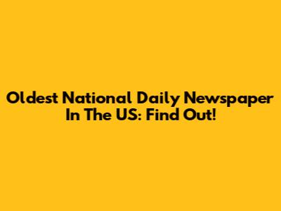 Oldest National Daily Newspaper In The US: Find Out!