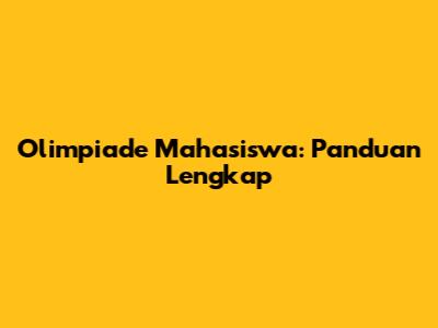 Olimpiade Mahasiswa: Panduan Lengkap