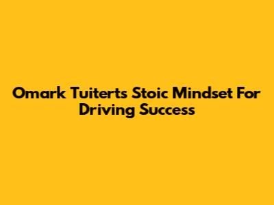 Omark Tuitert's Stoic Mindset For Driving Success