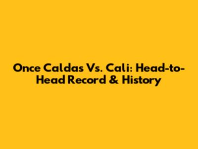 Once Caldas Vs. Cali: Head-to-Head Record & History