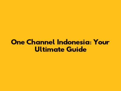 One Channel Indonesia: Your Ultimate Guide