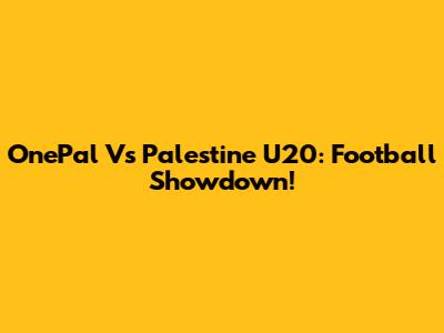 OnePal Vs Palestine U20: Football Showdown!