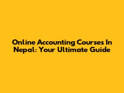 Online Accounting Courses In Nepal: Your Ultimate Guide