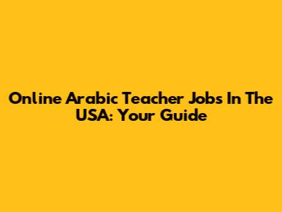 Online Arabic Teacher Jobs In The USA: Your Guide