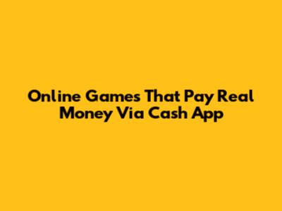 Online Games That Pay Real Money Via Cash App
