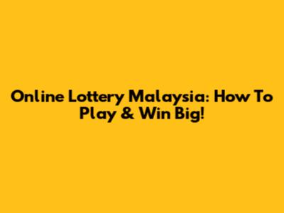 Online Lottery Malaysia: How To Play & Win Big!