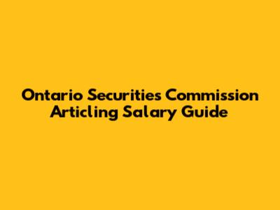 Ontario Securities Commission Articling Salary Guide