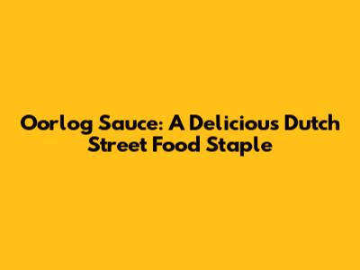 Oorlog Sauce: A Delicious Dutch Street Food Staple