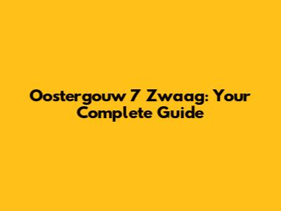 Oostergouw 7 Zwaag: Your Complete Guide