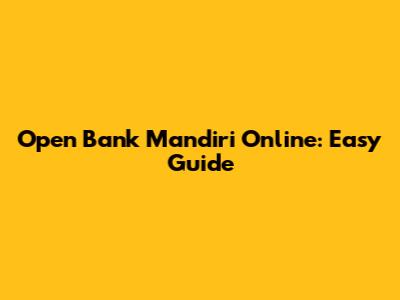 Open Bank Mandiri Online: Easy Guide