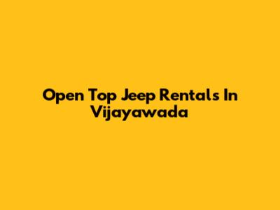 Open Top Jeep Rentals In Vijayawada