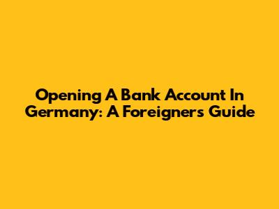 Opening A Bank Account In Germany: A Foreigner's Guide