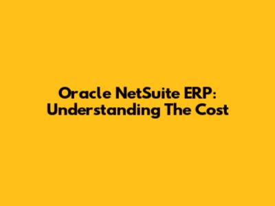 Oracle NetSuite ERP: Understanding The Cost