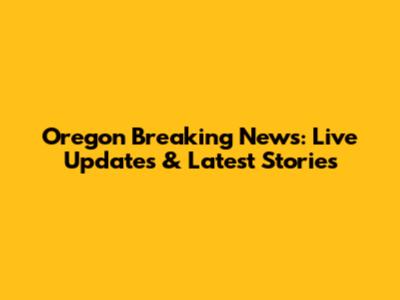 Oregon Breaking News: Live Updates & Latest Stories
