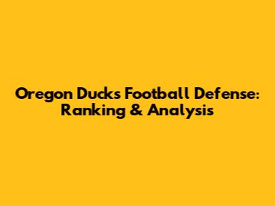 Oregon Ducks Football Defense: Ranking & Analysis