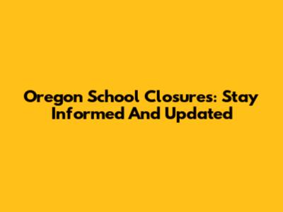Oregon School Closures: Stay Informed And Updated