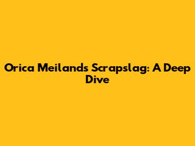 Orica Meiland's 'Scrapslag': A Deep Dive