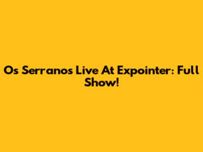 Os Serranos Live At Expointer: Full Show!