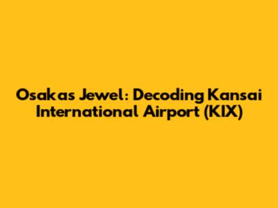 Osaka's Jewel: Decoding Kansai International Airport (KIX)