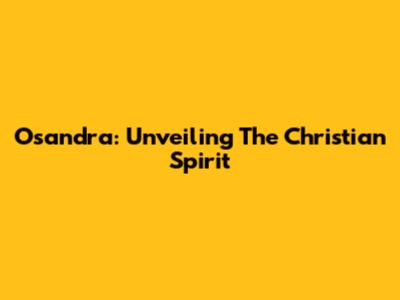 Osandra: Unveiling The Christian Spirit
