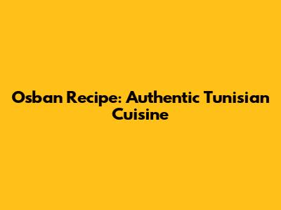 Osban Recipe: Authentic Tunisian Cuisine