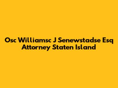 Osc Williamsc J Senewstadse Esq Attorney Staten Island