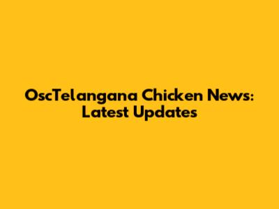 OscTelangana Chicken News: Latest Updates